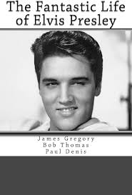 The Fantastic Life of Elvis Presley