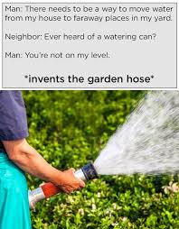 'the guy was burning weeds and thought. The Garden Hose Garden Hose Inventions Hose