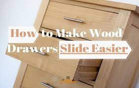 How To Make Wood Drawers Slide Easier Start Woodworking Now