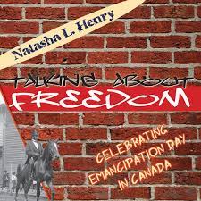 Emancipation day celebrates the strength and perseverance of black communities in canada. Talking About Freedom Celebrating Emancipation Day In Canada Amazon De Henry Natasha L Bucher