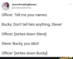Ofﬁcer Tell Me Your Names Bucky Don T Tell Him Anything Steve Ofﬁcer Writes Down Steve Steve Bucky You Idiot Ofﬁcer Writes Down Bucky Ifunny Funny Marvel Memes Marvel Quotes