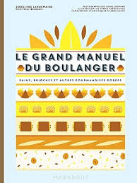 Le Grand Manuel Du Boulanger Il A Ete Ecrit Par Quelqu Un Qui Est Connu Comme Un Auteur Et A Ecrit Beaucoup De Livres Interessants Avec Une Boekhandels Amazones
