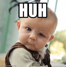 Huh Confused Baby Say Huh Meme Generator 4 june at 02:28 ·. huh confused baby say huh meme