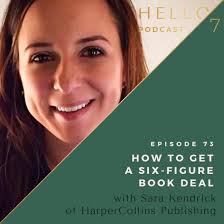 073 How to Get a Six-Figure Book Deal with Sara Kendrick of HarperCollins  Publishing