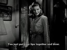 You Know You Don T Have To Act With Me Steve You Don T Have To Say Anything And You Don T Have To Do Anything Lauren Bacall Movie Quotes Bogart And Bacall