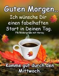 The most common expression with der morgen, apart from guten morgen = good morning, is am morgen, meaning in the morning: Mittwoch Morgen Spruche Gb Bilder Gb Pics Gastebuchbilder Guten Morgen Mittwoch Guten Morgen Mittwoch