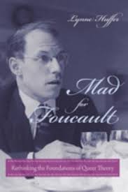 Mad for Foucault : Rethinking the Foundations of Queer Theory book by Lynne  Huffer: 9780231149198