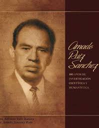 Amado Ruiz Sánchez, 100 años de investigación científica y humanística