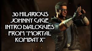 15 quotes that will stay with us forever. 30 Hilarious Johnny Cage Intro Dialogues From Mortal Kombat X Youtube