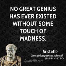 No Great Genius Has Ever Existed Without Some Touch Of Madness Aristotle Aristotle Quotes Habit Quotes Philosophy Quotes