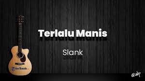 Chord Terlalu Manis Slank Kunci Gitar Dari G Lirik Lagu Kuambil Gitar Dan Mulai Memainkan Tribunmanado Co Id