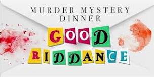 Murder Mystery Dinner - "Good Riddance"
