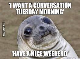 There S No Way I M Having A Nice Weekend Now Thanks Boss 9gag