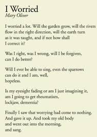 I Worried Mary Oliver I Worried A Lot Will The Garden Grow Will The Rivers Flow In The Right Direction Will T Cool Words Words Quotes Inspirational Words