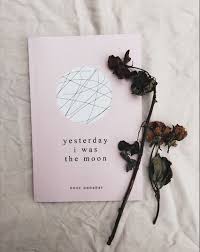 Yesterday I Was The Moon A Collection Of Poetry By Noor Unnahar Books Reading Indie Pale Grunge Hipsters Aesthetics Books Book Aesthetic Poetry Books