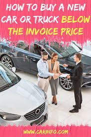 Money Saving Tips How To Buy A New Car Or Truck Below The Dealer Invoice Price Explains Everything You Need To Know To Save T Buying New Car New Cars Car