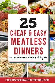 25 Meatless Dinner Ideas Quick And Easy Recipes Your Family Will Love Families For Financial Freedom In 2020 Vegetarian Recipes Easy Cheap Vegetarian Meals Vegetarian Recipes For Beginners