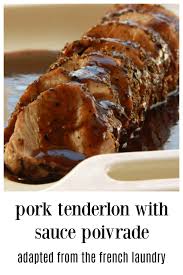 Pork Tenderloin With Sauce Poivrade A Rich Black Pepper Sauce Adapted From Chef Thomas Keller Of The French Laundry Tenderloin Recipes Pork Pork Tenderloin