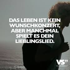 Das Leben Ist Kein Wunschkonzert Aber Manchmal Spielt Es Dein Lieblingslied Visual Statements In 2020 Spruche Zitate Spruche Nachdenkliche Spruche
