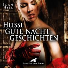 Heiße Gute-Nacht-Geschichten  Erotik pur für Männer und Frauen ... (ein  erotisches Hörbuch von blue panther books mit Sex, Leidenschaft, Erotik,  Lust, Hörspiel) - Joan Hill | Deezer