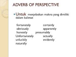 Berikut adalah beberapa contoh kalimat yang menggunakan conjunctive adverb untuk lebih memperjelas penggunaannya di. Adverb Adverb Of Manner Adverb Of Frequency Adverb Of Time Adverb Of Place Adverb Of Degree Adverb Of Prespective Ppt Download
