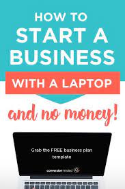 How To Start A Business With No Money A Laptop And An Idea Part 2 Starting A Business Free Business Plan Business Planning