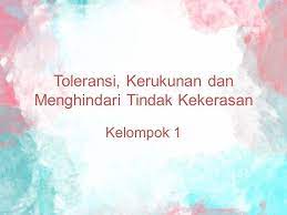 Sikap toleran dan menghindarkan diri dari bahaya tindak kekerasan. Toleransi Kerukunan Dan Menghindari Tindak Kekerasan Kelompok Ppt Download