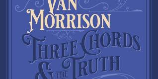 And clearly, you are into rock, like so many of us. Van Morrison Three Chords And The Truth Album Review Pitchfork