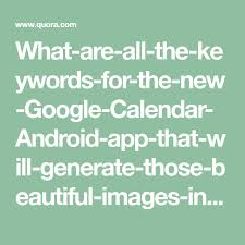 What Are All The Keywords For The New Google Calendar Android App That Will Generate Those Beautiful Images In The Agenda View