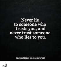 Never Lie To Someone Who Trusts You And Never Trust Someone Who Lies To Vou Inspirational Quotes Journal 3 Meme On Me Me