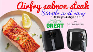 Crispy Skin Salmon Steak In Philips Airfryer Xxl Avance Simple Easy And Delicious Homemade Power Youtube Salmon Steak Serious Eats Crispy