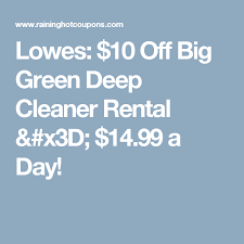 Bissell Big Green Rental Coupon 2020 Lowes 10 Off Big Green Deep Cleaner Rental 14 99 A Day Bissell Big Green Big Green Deep Cleaning