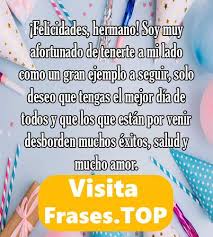 Qué orgulloso me siento de ser tu hijo, porque has sido un ejemplo del que yo me sigo nutriendo. Feliz Cumpleanos Hermano Felicidades Frases Mensajes