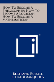 Philosophy degrees will help you prepare for diverse careers ahead, and polish your critical thinking skills. How To Become A Philosopher How To Become A Logician How To Become A Mathematician Russell Bertrand Haldeman Julius E 9781258164683 Amazon Com Books