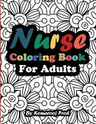 At the time, i was overwhelmed with the sheer amount of information i was expected to memorize. Nurse Coloring Book For Adults Funny Sweary Adult Coloring Book For Nurses For Stress Relief Relaxation Antistress Color Therapy Swear Word Co Paperback Crow Bookshop