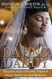 Dating Daddy: Realizing God as Father through Daddy Issues and Bad Romance:  Holton, Shavonne L, Sullivan Jr., Kenneth E.: 9780998275413: Amazon.com:  Books
