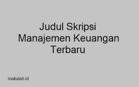 Makalah Id Judul Skripsi Manajemen Keuangan Terbaru Memang Selalu Menjadi Materi Yang Selalu Dicari Cari Oleh Para Mahasiswa Dan Keuangan Belajar Referensi