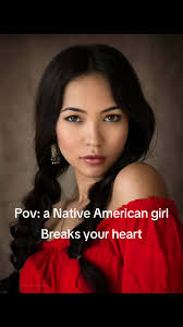 When A Native American Girl Breaks Your Heart