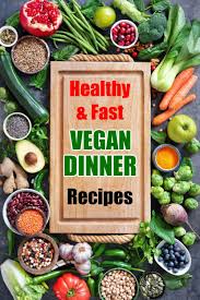 Over 30 Healthy And Fast Vegan Dinner Recipes Vegan Dinners Vegan Dinner Recipes Vegetarian Recipes Easy Dinner