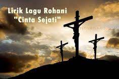 Lirik Lagu Rohani Cinta Sejati Lirik Lagu Rohani Lagu