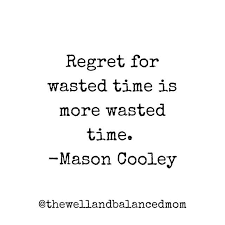 Regret For Wasted Time Is More Wasted Time Wasting Time Quotes Study Quotes Time Quotes