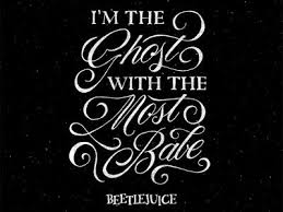 I M The Ghost With The Most Babe Beetlejuice Quotes Beetlejuice Halloween Lettering