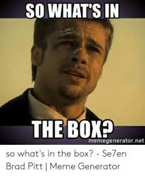 10 Free Brad Pitt What 039 S In The Box Meme Gallery 2019 Brad Pitt Memes Meme Center