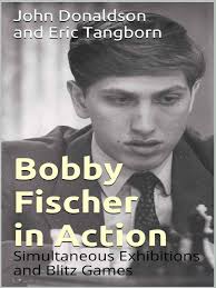 Bobby Fischer in Action Simultaneous Exhibitions and Blitz Games