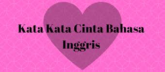 70 Kata Kata Cinta Bahasa Inggris Lengkap Dengan Artinya Qbeletin