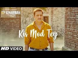 Kis Mod Tey Lyrics Sp Chauhan Ranjit Bawa Jimmy Shergill Bollywood Songs Songs Yuvika Chaudhary