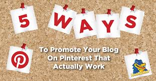 5 ways to promote your blog on pinterest that actually work