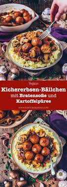 vegane kichererbsen ballchen mit bratensosse und kartoffelpuree carneconpapas vegane kichererbsen ballchen fleis vegetarian recipes veggie recipes vegan gravy