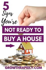 Find out why 95% of closed clients would recommend us. 5 Signs You Re Not Ready To Buy A House Growthrapidly Buying First Home Buying Your First Home Home Buying