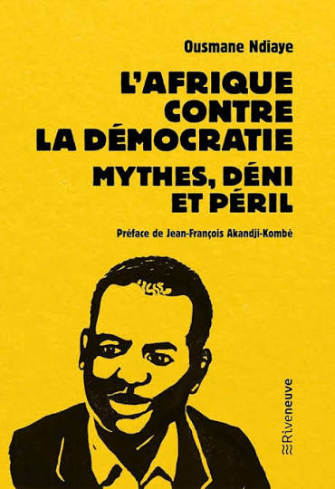 L'Afrique contre la démocratie. Mythes, déni et péril : Ndiaye, Ousmane:  Amazon.com.au: Books